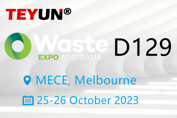 Welcome to vist Teyun Exhibition in Waste Expo Australia, 25~26th, Oct.