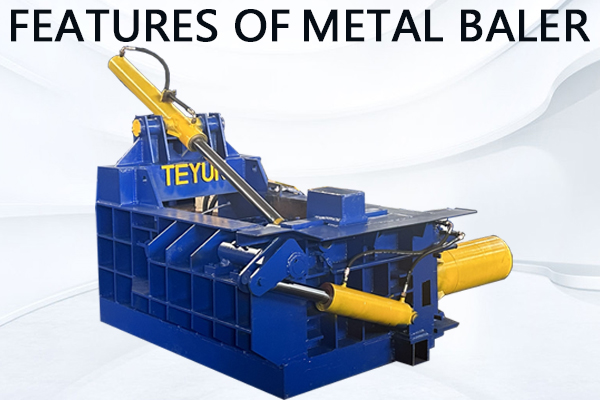 The Features of TEYUN Scrap Metal Baler Machine