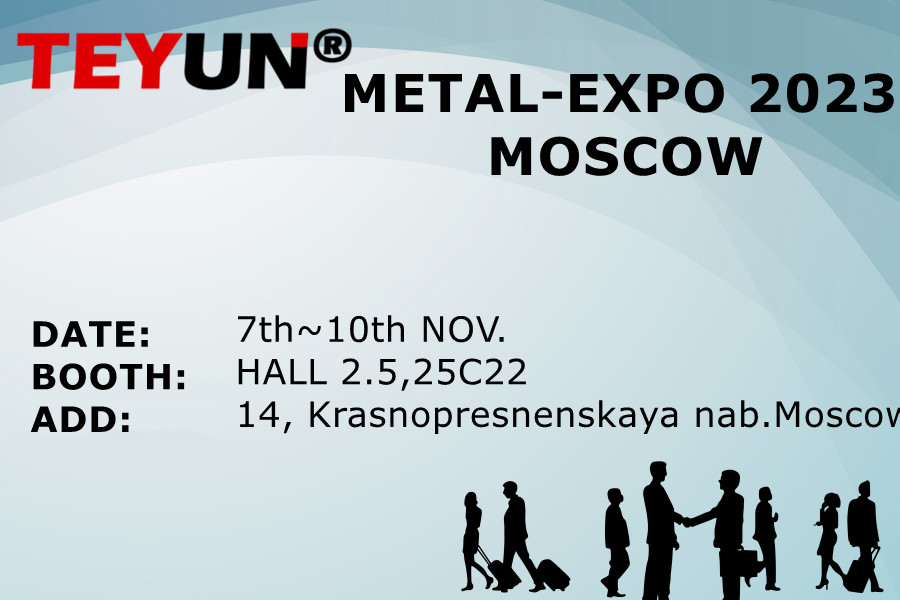 7th~10th NOV,TEYUN attends the METAL-EXPO 2023 IN Moscow